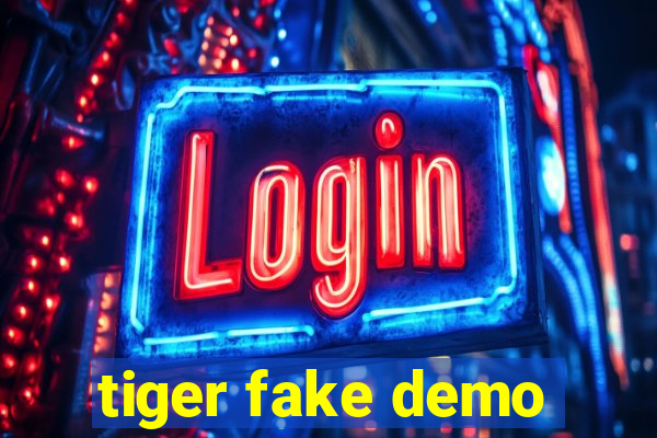 tiger fake demo